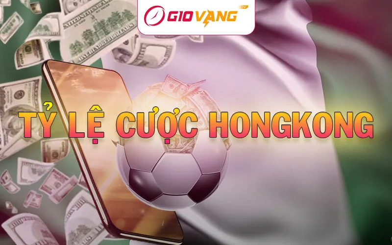 Tỷ lệ cược HongKong - Cách tính và hướng dẫn cá cược tại Giờ Vàng TV