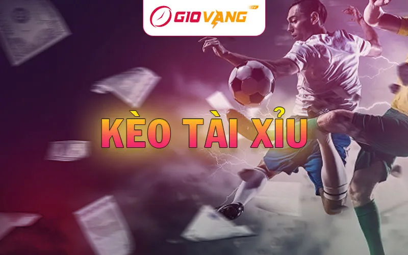 Kèo tài xỉu là gì? Hướng dẫn cách đọc kèo Over/Under tại Giờ Vàng TV