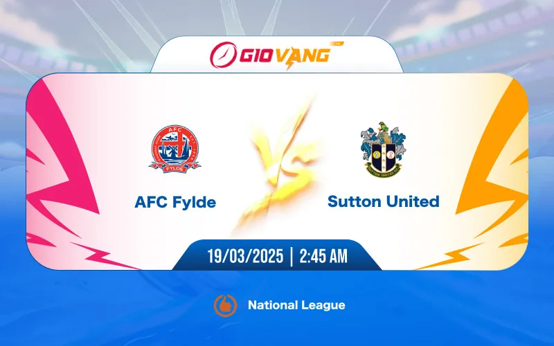 Soi kèo AFC Fylde vs Sutton 02h45 ngày 19/3/2025 - Hạng 4 Anh