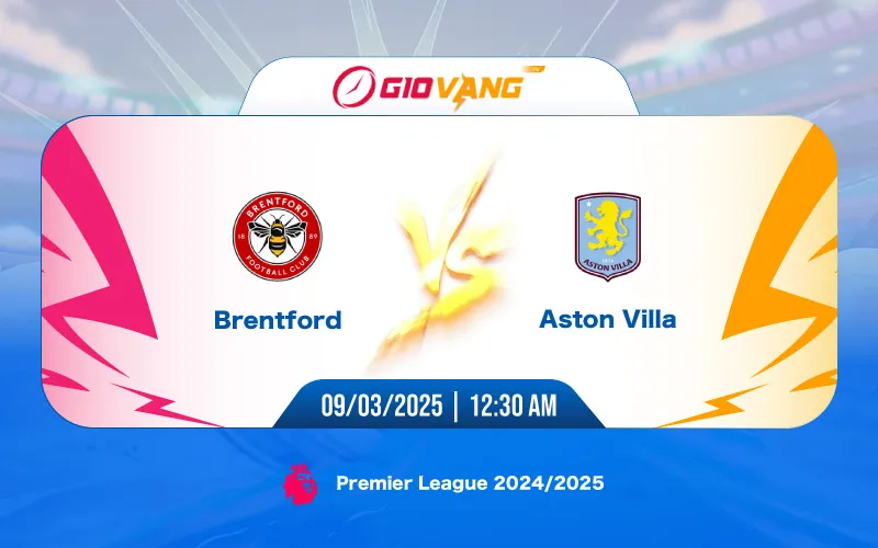 Soi kèo Brentford vs Aston Villa 00h30 ngày 09/3/2025 - Ngoại hạng Anh