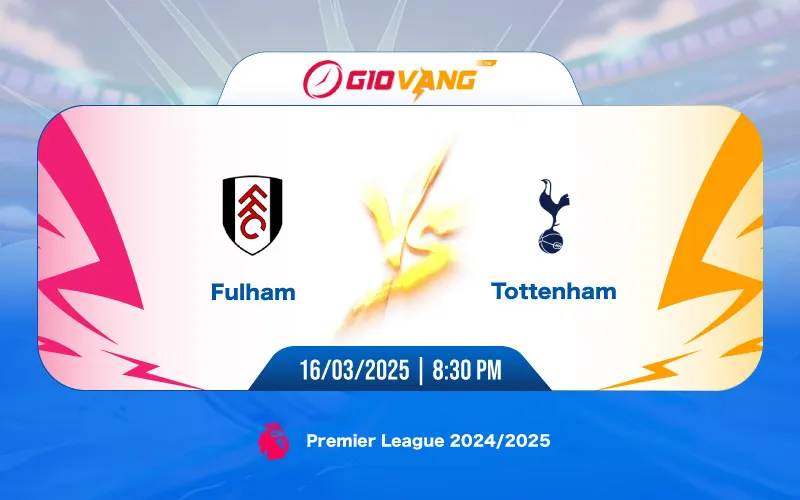 Soi kèo Fulham vs Tottenham 20h30 ngày 16/3/2025 - Ngoại hạng Anh