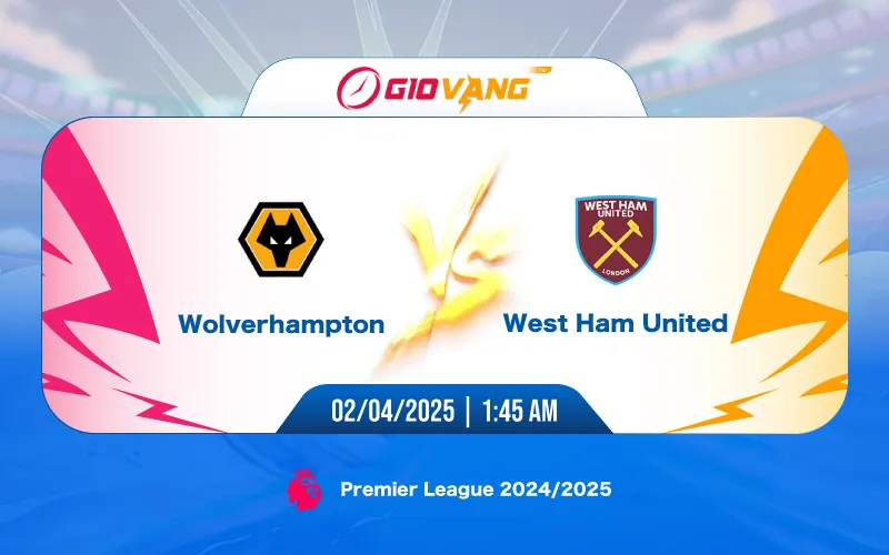 Soi kèo Wolves vs West Ham 01h45 ngày 02/4/2025 - Ngoại hạng Anh