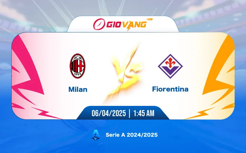 Soi kèo AC Milan vs Fiorentina 01h45 ngày 06/4/2025 - Serie A