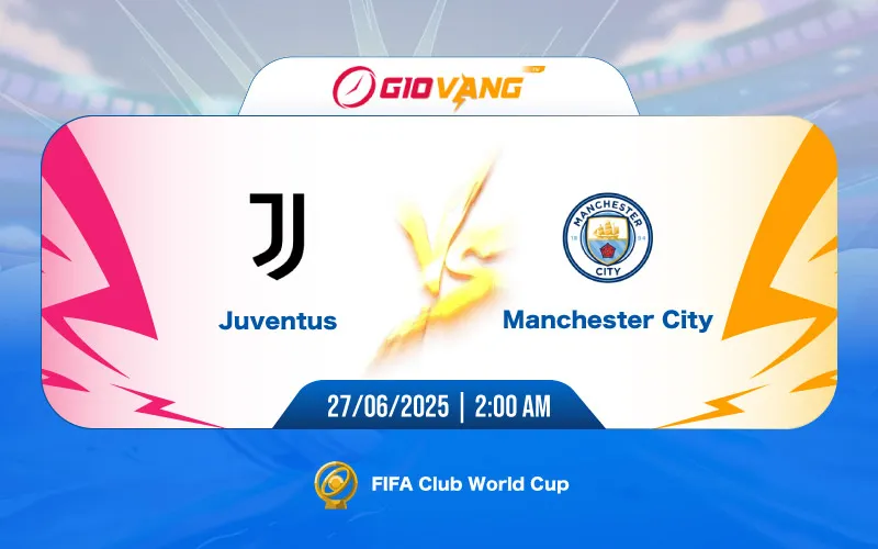 Soi kèo Juventus vs Man City 02h00 ngày 27/6/2025 - FIFA Club World Cup 2025