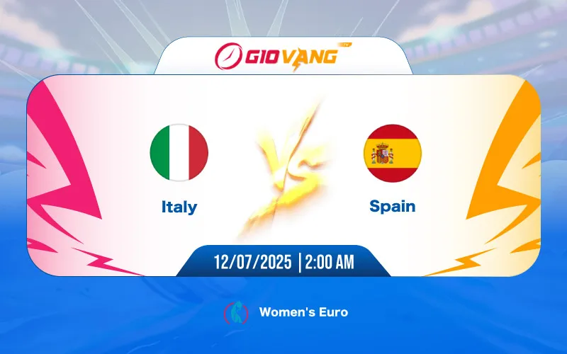 Soi kèo Ý vs Tây Ban Nha 02h00 ngày 12/7/2025 - EURO Nữ 2025