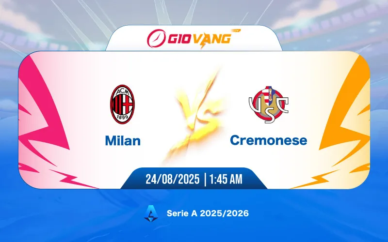 Soi kèo AC Milan vs Cremonese 01h45 ngày 24/8/2025 - Serie A
