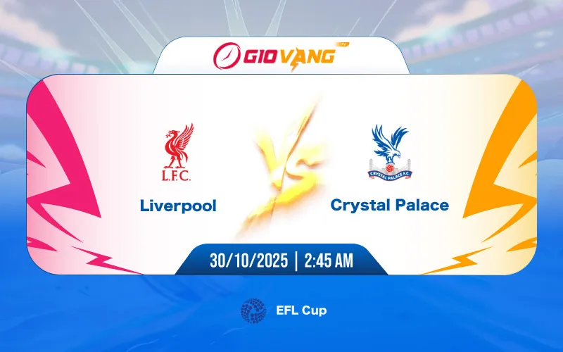 Soi kèo Liverpool vs Crystal Palace 02h45 ngày 30/10/2025 - EFL Cup