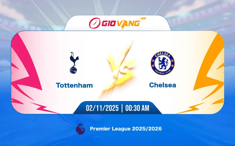 Soi kèo Tottenham vs Chelsea 00h30 ngày 02/11/2025 - Ngoại hạng Anh