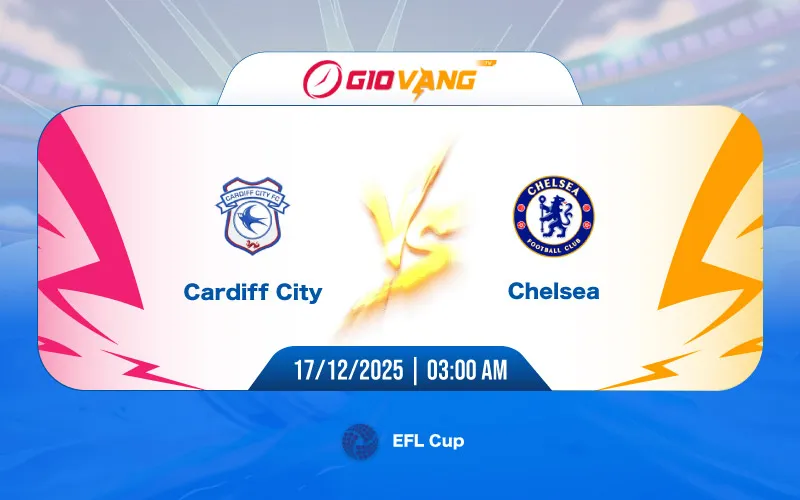 Soi kèo Cardiff vs Chelsea 03h00 ngày 17/12/2025 - EFL Cup