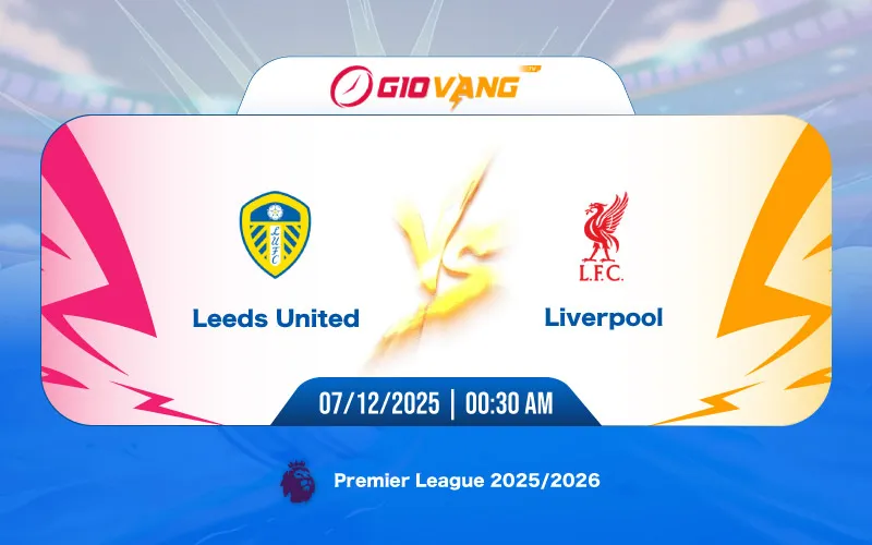 Soi kèo Leeds vs Liverpool 00h30 ngày 07/12/2025 - Ngoại hạng Anh