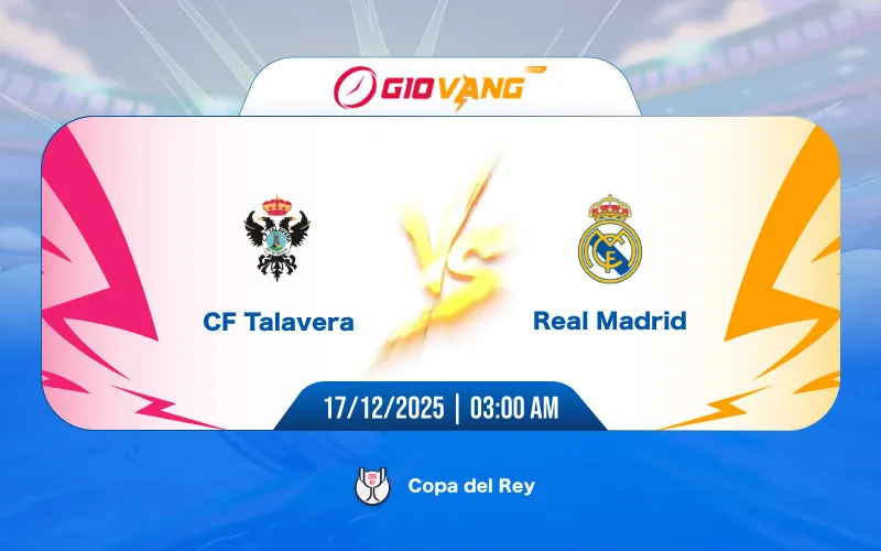 Soi kèo Talavera vs Real Madrid 03h00 ngày 18/12/2025 - Cup Nhà Vua
