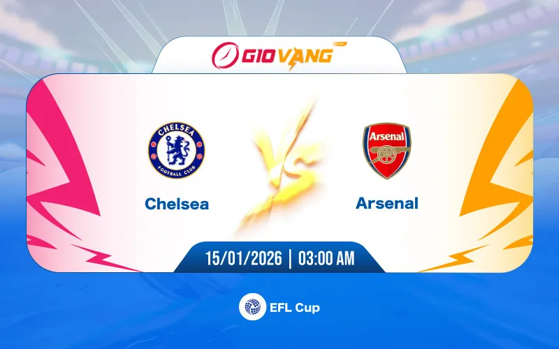 Soi kèo Chelsea vs Arsenal 03h00 ngày 15/01/2026 - EFL Cup