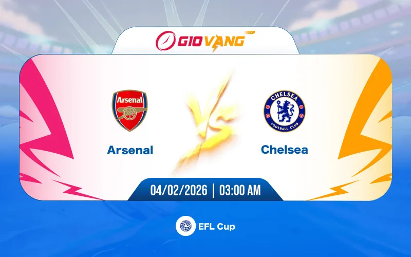 Soi kèo Arsenal vs Chelsea 03h00 ngày 04/02/2026 - EFL Cup