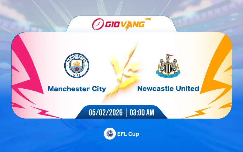 Soi kèo Man City vs Newcastle 03h00 ngày 05/02/2026 - EFL Cup