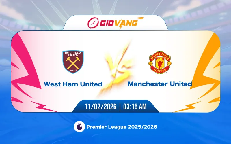 Soi kèo West Ham vs Man Utd 03h15 ngày 11/02/2026 - Ngoại hạng Anh