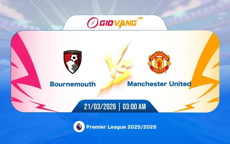 Soi kèo Bournemouth vs Man Utd 03h00 ngày 21/3/2026 - Ngoại hạng Anh