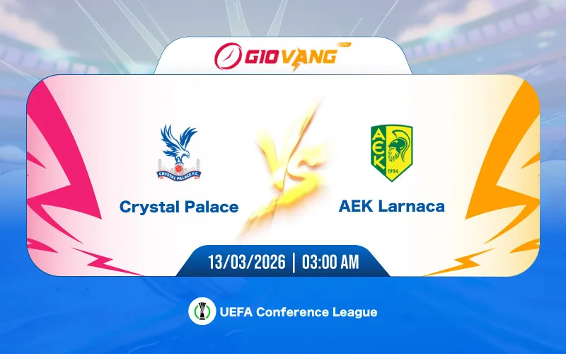 Soi kèo Crystal Palace vs AEK Larnaca 03h00 ngày 13/3/2026 - Cup C3