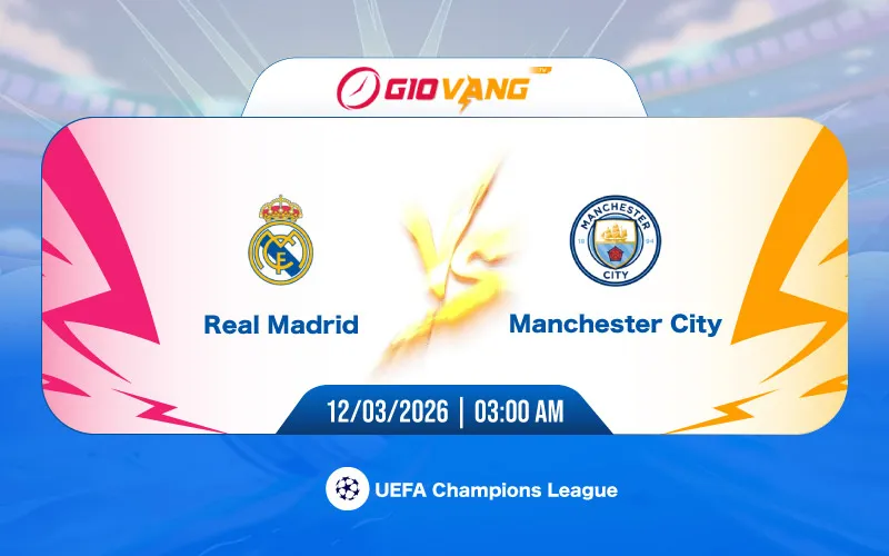 Soi kèo Real Madrid vs Man City 03h00 ngày 12/3/2026 - Cup C1