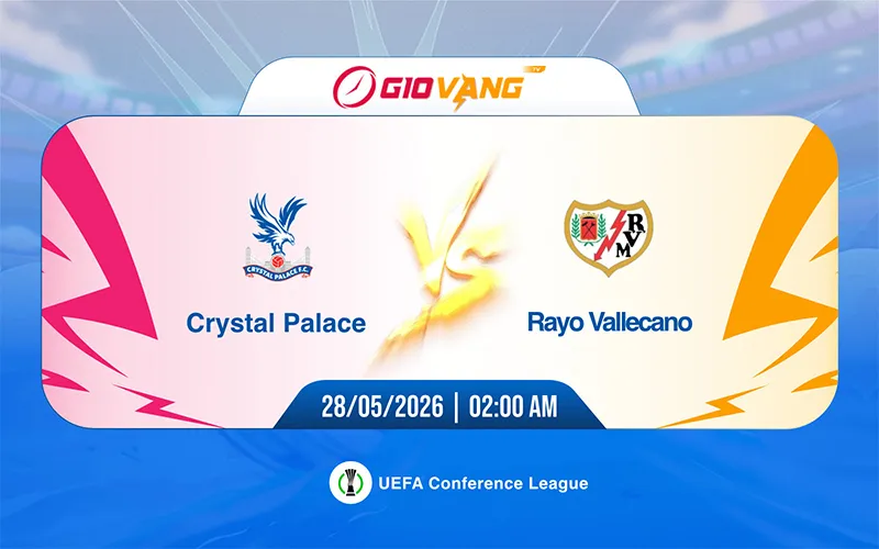 Soi kèo Crystal Palace vs Vallecano 02h00 ngày 28/5/2026 - Cup C3