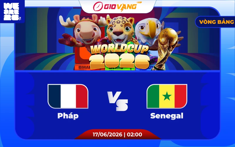 Soi kèo Pháp vs Senegal 02h00 ngày 17/6/2026 - World Cup 2026