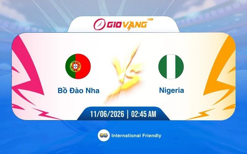Soi kèo Bồ Đào Nha vs Nigeria 02h45 ngày 11/6/2026 - Giao hữu quốc tế
