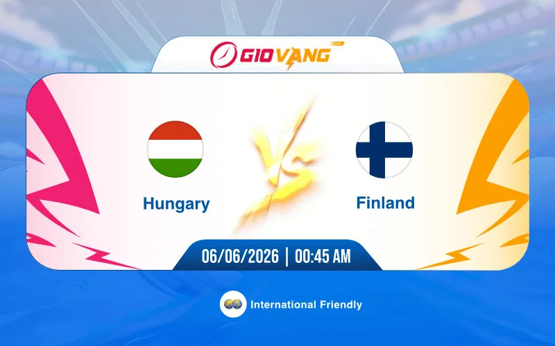 Soi kèo Hungary vs Phần Lan 00h45 ngày 06/6/2026 - Giao hữu quốc tế